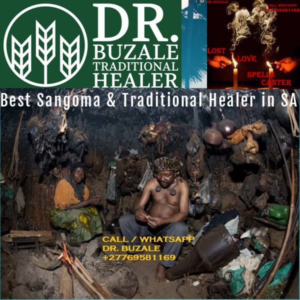 Best Sangoma in South Africa Dr. BUZALE ‘‘+27769581169’’
I’m the best traditional spiritual healer, lost love spells caster, powerful sangoma, open your luck, Marriage and divorce spells caster, stop court cases, remove bad luck, African black magic spells, Solve misfortune related difficulties affecting financial progress, destroy every demonic attacks, spiritual readings & prophecy.
My Spiritual powers are beyond human imagination and many have always asked for what is behind it as I cast spells no matter how far my client maybe.
I have solved many mysterious problems using the powers of the earth & the sun, miracles of African black magic spells, spiritual water and strongest herbal medicine to heal, cure and cast away demons enabling me to solve all people’s complications in life. I’m anointed and inherited this job from great ancestors of my family of which my family is famously known as the best traditional spiritual healer family.
I read your fate and destiny using spiritual ancient methods of checking through water, mirror, your hands and many other spiritual medium enabling me to accurately tell you all your problems.
For More Information:
CALL/WHATSAPP: Dr. BUZALE: ‘+27769581169’
Email me: drbuzalehealer@gmail.com
Visit my website:
https://www.powerful-traditional-herbalist-healer.com/
https://www.mostpowerfultraditionalhealersangoma.com/
https://powerful-traditional-herbalist-healer.blogspot.com/
https://powerfultraditionalherbalisthealer.wordpress.com/